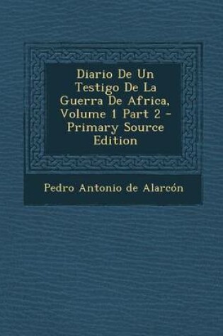 Cover of Diario de Un Testigo de La Guerra de Africa, Volume 1 Part 2