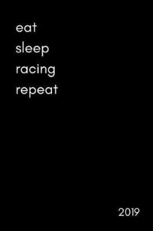 Cover of Eat Sleep Racing Repeat 2019