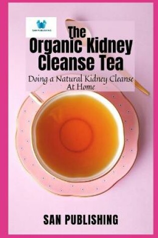 Cover of The Organic Kidney Cleanse Tea