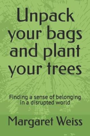 Cover of Unpack your bags and plant your trees