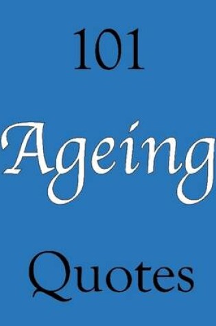 Cover of 101 Ageing Quotes