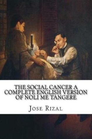 Cover of The Social Cancer A Complete English Version of Noli Me Tangere