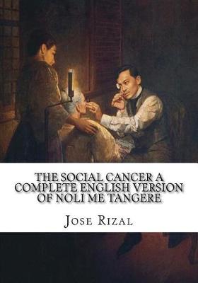 Book cover for The Social Cancer A Complete English Version of Noli Me Tangere
