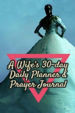 Cover of A Wife's 30-Day Daily Planner & Prayer Journal