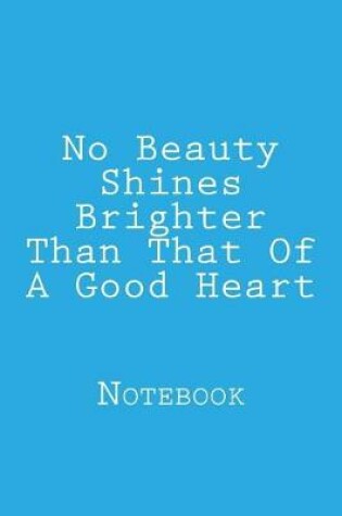 Cover of No Beauty Shines Brighter Than That Of A Good Heart