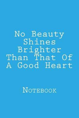 Book cover for No Beauty Shines Brighter Than That Of A Good Heart