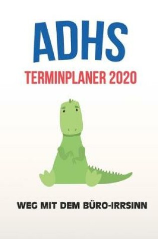 Cover of ADHS Terminplaner 2020 - Weg mit dem Buro-Irrsinn