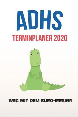 Book cover for ADHS Terminplaner 2020 - Weg mit dem Buro-Irrsinn