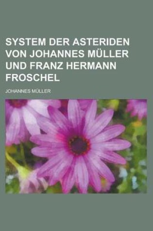 Cover of System Der Asteriden Von Johannes Muller Und Franz Hermann Froschel