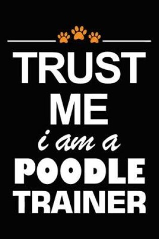 Cover of Trust Me I Am A Poodle Trainer