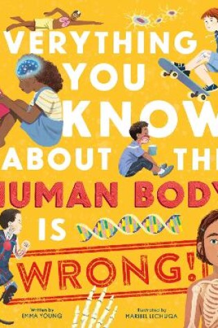 Cover of Everything You Know About the Human Body is Wrong!