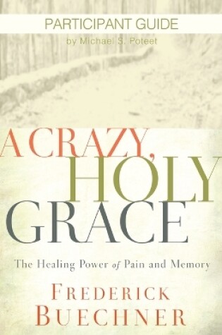 Cover of Crazy, Holy Grace Participant Guide, A