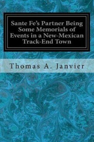 Cover of Sante Fe's Partner Being Some Memorials of Events in a New-Mexican Track-End Town
