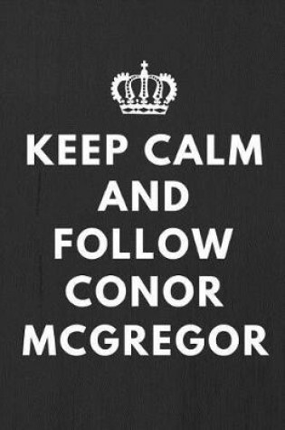 Cover of Keep Calm And Follow Conor Mcgregor