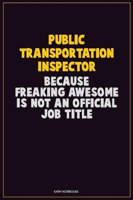 Book cover for Public Transportation Inspector, Because Freaking Awesome Is Not An Official Job Title