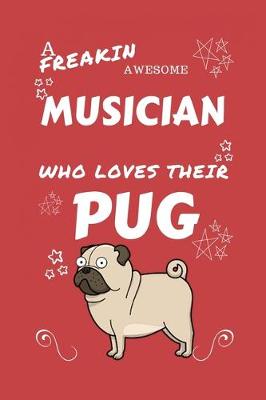 Book cover for A Freakin Awesome Musician Who Loves Their Pug