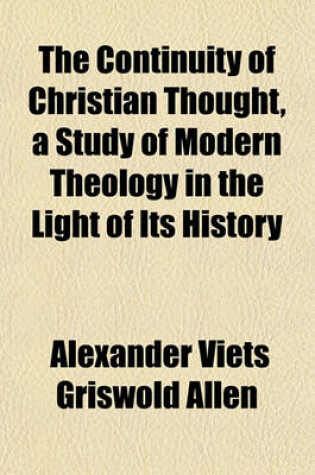 Cover of The Continuity of Christian Thought, a Study of Modern Theology in the Light of Its History