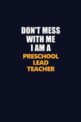 Book cover for Don't Mess With Me I Am A Preschool Lead Teacher