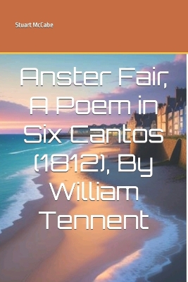 Book cover for Anster Fair, A Poem in Six Cantos (1812), By William Tennent