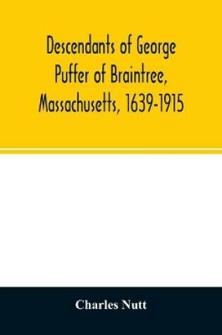 Cover of Descendants of George Puffer of Braintree, Massachusetts, 1639-1915