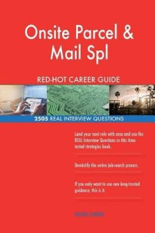 Cover of Onsite Parcel & Mail Spl RED-HOT Career Guide; 2505 REAL Interview Questions