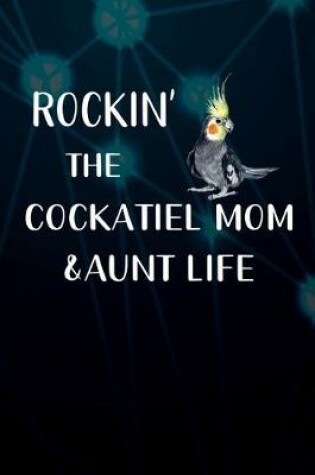 Cover of Rockin' The Cockatiel Mom & Aunt Life