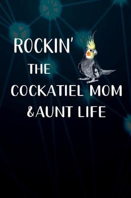 Book cover for Rockin' The Cockatiel Mom & Aunt Life