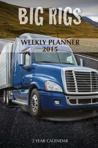 Cover of Big Rigs Weekly Planner 2015