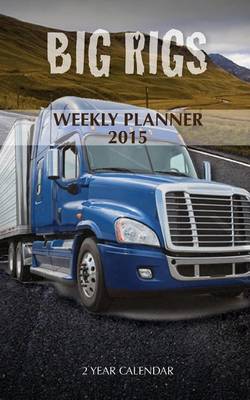 Book cover for Big Rigs Weekly Planner 2015