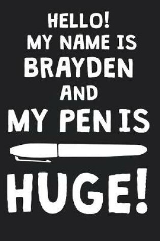 Cover of Hello! My Name Is BRAYDEN And My Pen Is Huge!