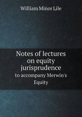 Book cover for Notes of Lectures on Equity Jurisprudence to Accompany Merwin's Equity