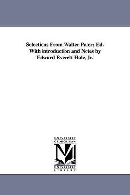 Book cover for Selections from Walter Pater; Ed. with Introduction and Notes by Edward Everett Hale, Jr.