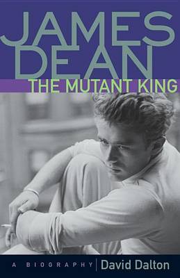 Book cover for James Dean: The Mutant King: A Biography