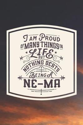 Book cover for I Am Proud Of Many Things In Life But Nothing Beats Being A Ne-Ma