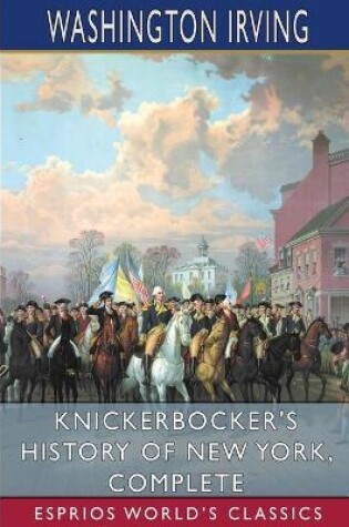 Cover of Knickerbocker's History of New York, Complete (Esprios Classics)