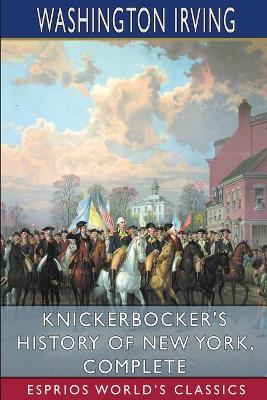 Book cover for Knickerbocker's History of New York, Complete (Esprios Classics)