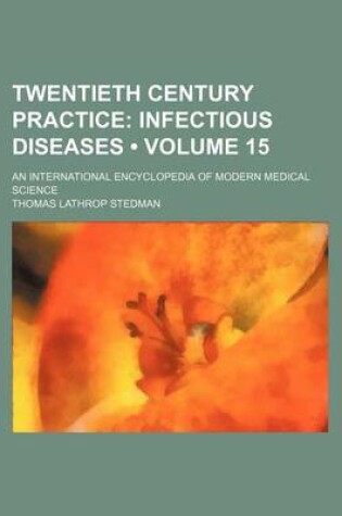 Cover of Twentieth Century Practice (Volume 15); Infectious Diseases. an International Encyclopedia of Modern Medical Science