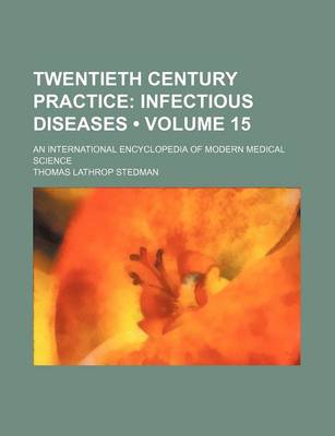 Book cover for Twentieth Century Practice (Volume 15); Infectious Diseases. an International Encyclopedia of Modern Medical Science