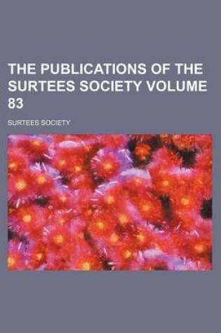 Cover of The Publications of the Surtees Society Volume 83