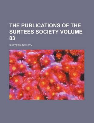 Book cover for The Publications of the Surtees Society Volume 83