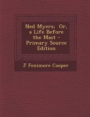 Book cover for Ned Myers; Or, a Life Before the Mast - Primary Source Edition