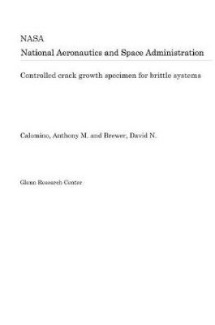 Cover of Controlled Crack Growth Specimen for Brittle Systems