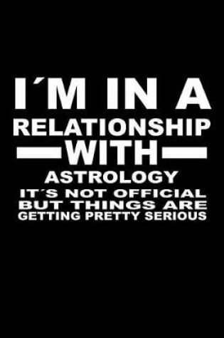 Cover of I'm in a Relationship with Astrology It's Not Official But Things Are Getting Pretty Serious