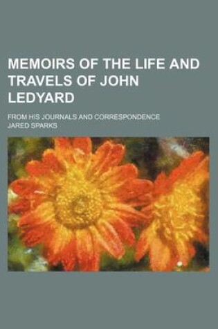 Cover of Memoirs of the Life and Travels of John Ledyard; From His Journals and Correspondence