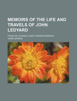 Book cover for Memoirs of the Life and Travels of John Ledyard; From His Journals and Correspondence