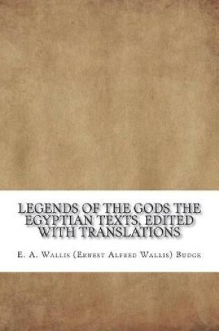Cover of Legends of the Gods The Egyptian Texts, edited with Translations