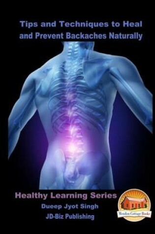 Cover of Tips and Techniques to Heal and Prevent Backaches Naturally