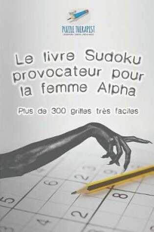 Cover of Le livre Sudoku provocateur pour la femme Alpha Plus de 300 grilles tres faciles