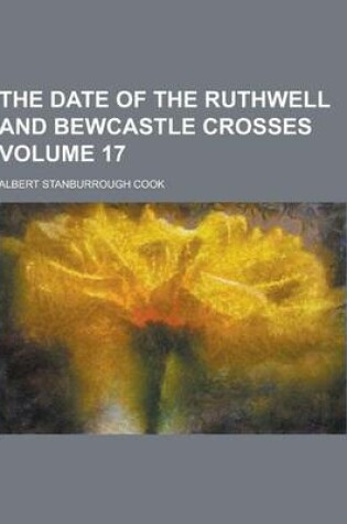 Cover of The Date of the Ruthwell and Bewcastle Crosses Volume 17