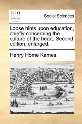 Cover of Loose hints upon education, chiefly concerning the culture of the heart. Second edition, enlarged.